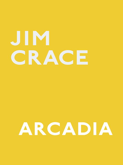 Title details for Arcadia by Jim Crace - Available